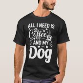 All I Need Is Coffee And My Dog T-Shirt (Vorderseite)