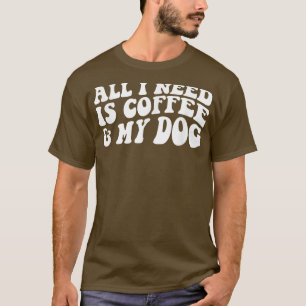 All I Need is Coffee And My Dogs Dog lover T-Shirt