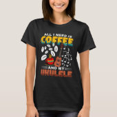 All I Need Is Coffee And My Ukulele Player Ukulele T-Shirt (Vorderseite)