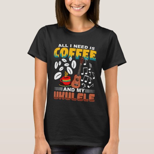 All I Need Is Coffee And My Ukulele Player Ukulele T-Shirt (Vorderseite)