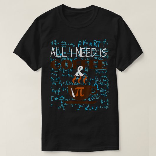 All i Need Is Coffee And Pi Happy Pi day Mathemati T-Shirt (Design vorne)