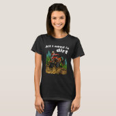 All I Need Is Dirt    ATV Four Wheeler Quad Bike T-Shirt (Vorne ganz)