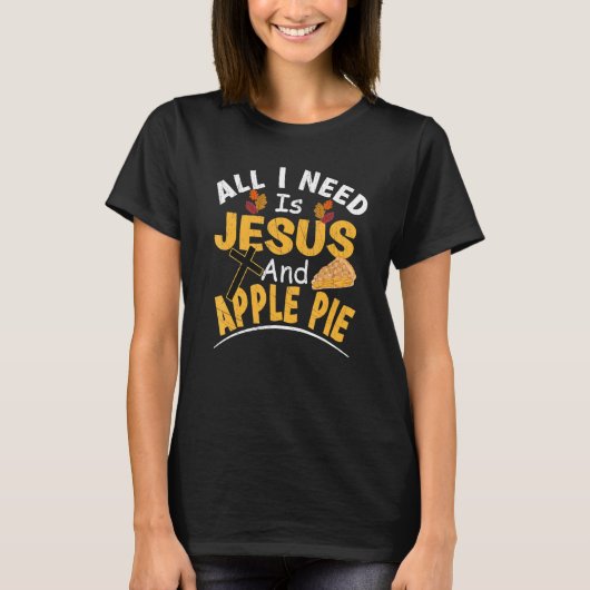 All I Need Is Jesus And Apple Pie Religious Thanks T-Shirt (Vorderseite)