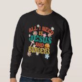 All I Need Is Jesus And Burgers Religious Burger F Sweatshirt (Vorderseite)