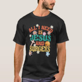 All I Need Is Jesus And Burgers Religious Burger F T-Shirt (Vorderseite)