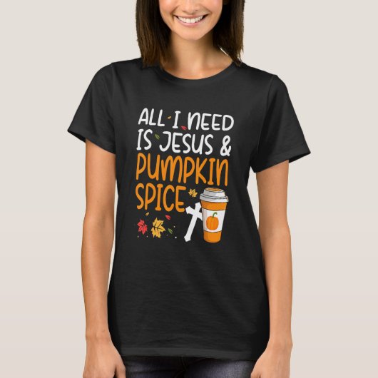 All I Need Is Jesus And Pumpkin Spice T-Shirt (Vorderseite)