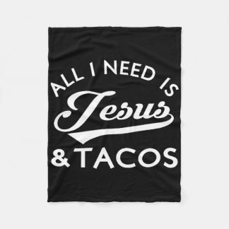 All I Need Is Jesus And Tacos Christian Foodie Cin Fleecedecke