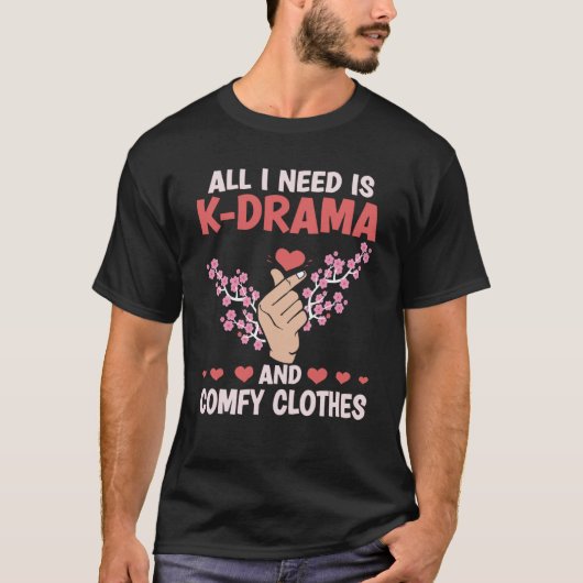 All I Need Is K Drama And Comfy Clothes Kdrama Kor T-Shirt (Vorderseite)