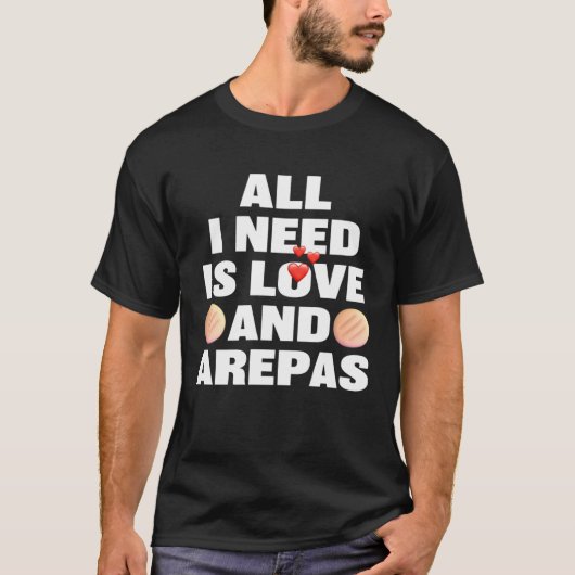 All I Need Is Love And Arepas Colombian Venezuela T-Shirt (Vorderseite)