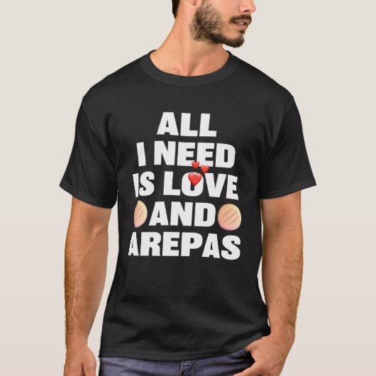All I Need Is Love And Arepas  Colombian Venezuela T-Shirt (Vorderseite)