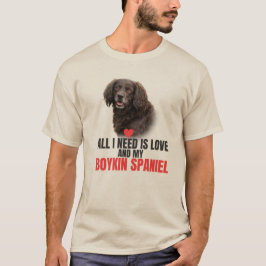 All I Need Is Love and My Boykin Spaniel Unisex T-Shirt