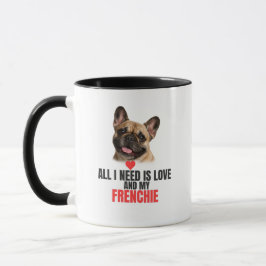 All I Need Is Love and My French Bulldog Mug Tasse