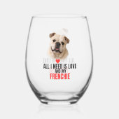All I Need Is Love and My Frenchie  Weinglas Ohne Stiel (Vorderseite)