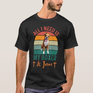 All I Need Is My Boxer And Jesus  Christian Dog T-Shirt
