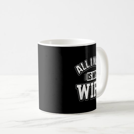 All I Need Is My Wife Sarcastic Husband To Be Chri Kaffeetasse (VorderseiteRechts)