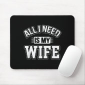All I Need Is My Wife Sarcastic Husband To Be Chri Mousepad (Mit Mouse)