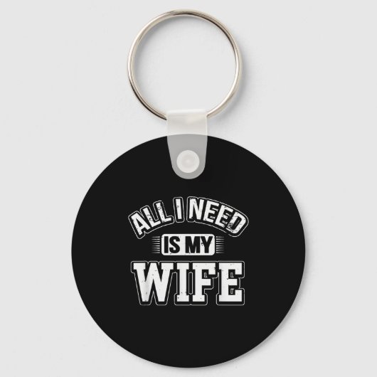 All I Need Is My Wife Sarcastic Husband To Be Chri Schlüsselanhänger (Vorderseite)