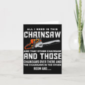 All I Need Is This Chainsaw Funny Logger Chainsaws Karte (Vorderseite)