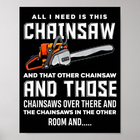 All I Need Is This Chainsaw Funny Logger Chainsaws Poster (Vorne)