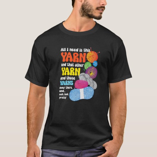 All I Need Is This Yarn And That Other Yarn Knitt T-Shirt (Vorderseite)