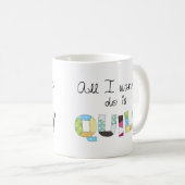 All I Wanna Do Is Quilt Mug Kaffeetasse (VorderseiteRechts)