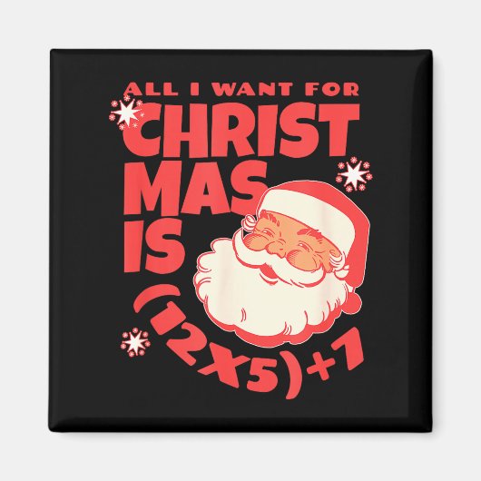 All I Want For Christmas Is 6 7 _ 67 Math Problem Magnet (Vorne)
