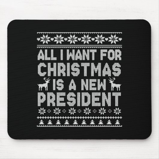 All I Want For Christmas Is A New President Ugly L Mousepad (Vorne)