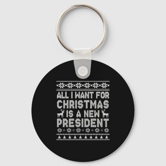 All I Want For Christmas Is A New President Ugly L Schlüsselanhänger (Vorderseite)