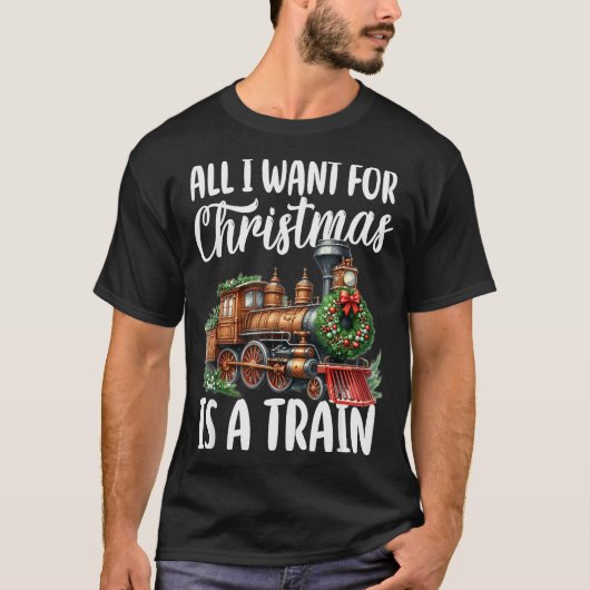 All I Want For Christmas Is A Steam Train Locomoti T-Shirt (Vorderseite)