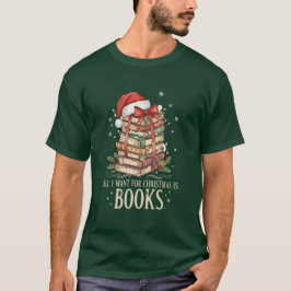 All I Want for Christmas is Books T-Shirt