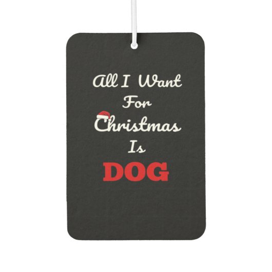 All I Want for Christmas is Dog Funny Holiday Gift Autolufterfrischer (Vorderseite)
