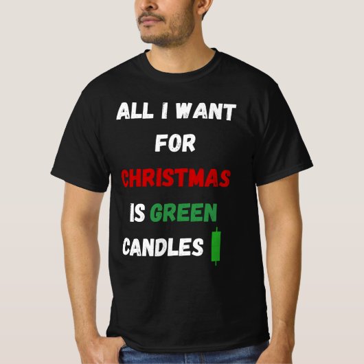All I Want for Christmas Is Green Candles T-Shirt (Vorderseite)