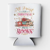 All I Want for Christmas Is More Books Dosenkühler (Vorderseite)