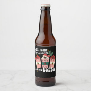 All I Want For Christmas Is More Coffee Lover Xmas Bierflaschenetikett