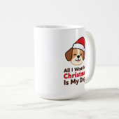 All I Want for Christmas Is My Dog Art Kaffeetasse (VorderseiteRechts)