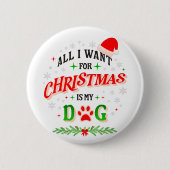 All I Want for Christmas Is My Dog • Cute Holiday  Button (Vorderseite)