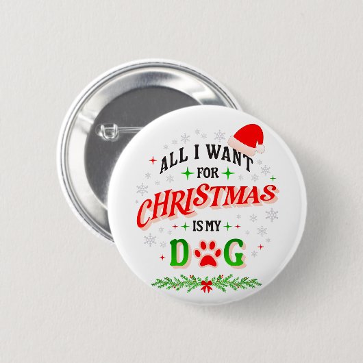 All I Want for Christmas Is My Dog • Cute Holiday  Button (Vorne & Hinten)