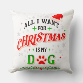 All I Want for Christmas Is My Dog • Cute Holiday Kissen