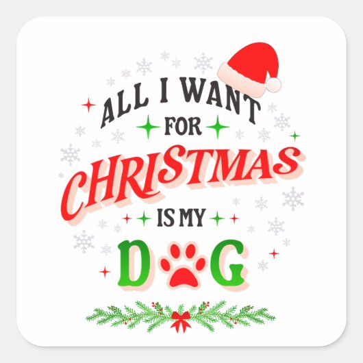All I Want for Christmas Is My Dog • Cute Holiday Quadratischer Aufkleber (Vorderseite)