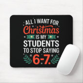 All I Want For Christmas Is My Students To Stop Sa Mousepad (Mit Mouse)