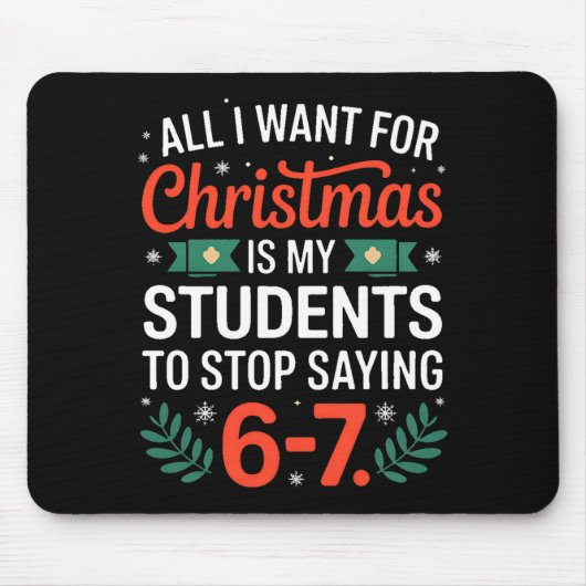 All I Want For Christmas Is My Students To Stop Sa Mousepad (Vorne)