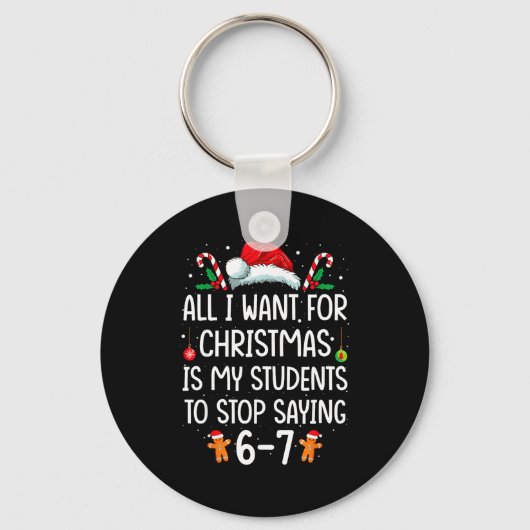 All I Want For Christmas Is My Students To Stop Sa Schlüsselanhänger (Vorderseite)