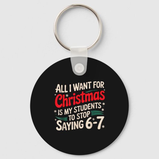 All I Want For Christmas Is My Students To Stop Sa Schlüsselanhänger (Vorderseite)