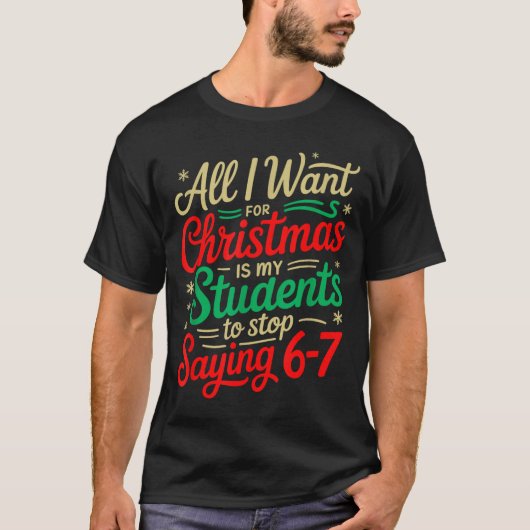 All I Want For Christmas Is My Students To Stop Sa T-Shirt (Vorderseite)
