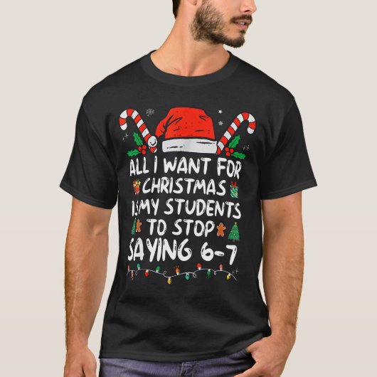 All I Want For Christmas Is My Students To Stop Sa T-Shirt (Vorderseite)