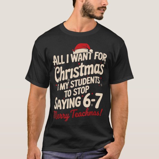 All I Want For Christmas Is My Students To Stop Sa T-Shirt (Vorderseite)