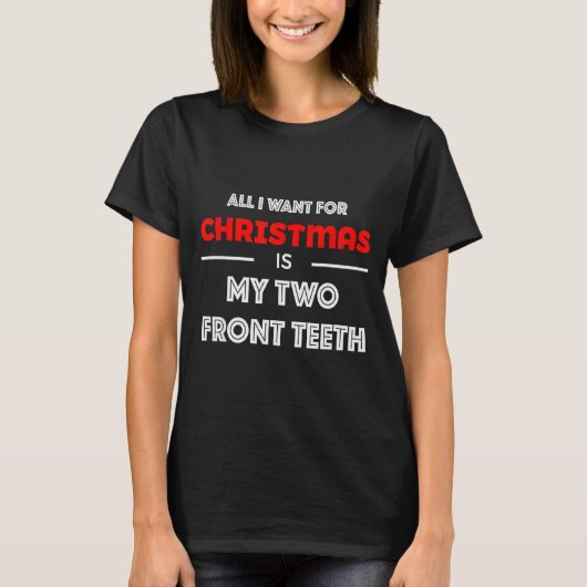 All I Want For Christmas Is My Two Front Teeth Fun T-Shirt (Vorderseite)