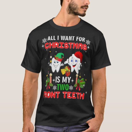 All I want for Christmas is My Two Front Teeth Fun T-Shirt (Vorderseite)