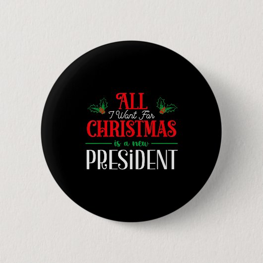 All I Want For Christmas Is New President  Button (Vorderseite)