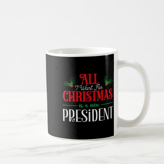 All I Want For Christmas Is New President  Kaffeetasse (Rechts)